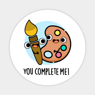 You Complete Me Funny Artist Pun Magnet